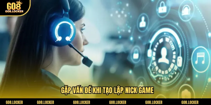 Gặp vấn đề khi tạo lập nick game