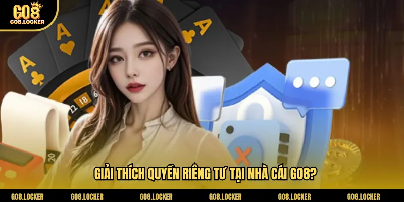Giải thích quyền riêng tư tại nhà cái Go8?
